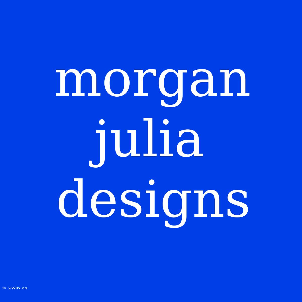 Morgan Julia Designs