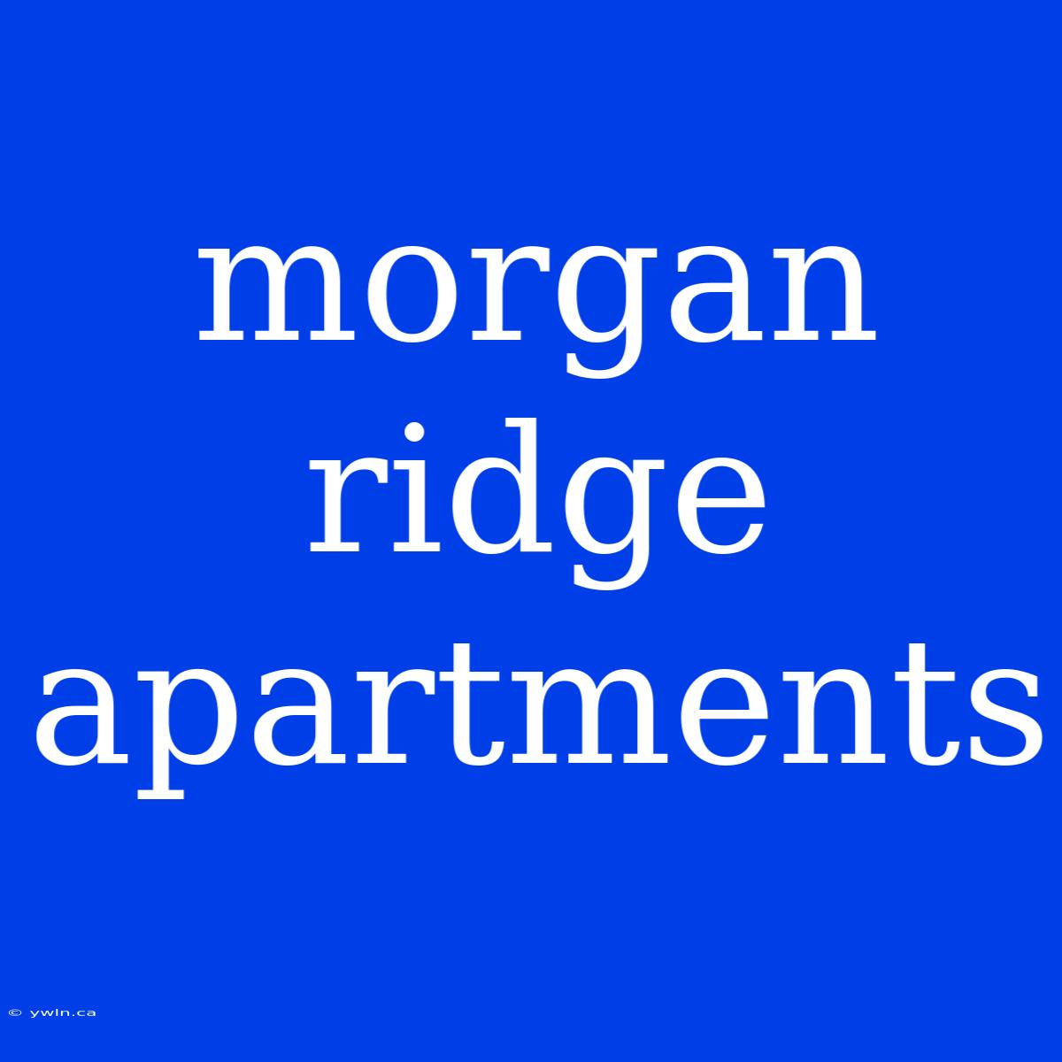 Morgan Ridge Apartments