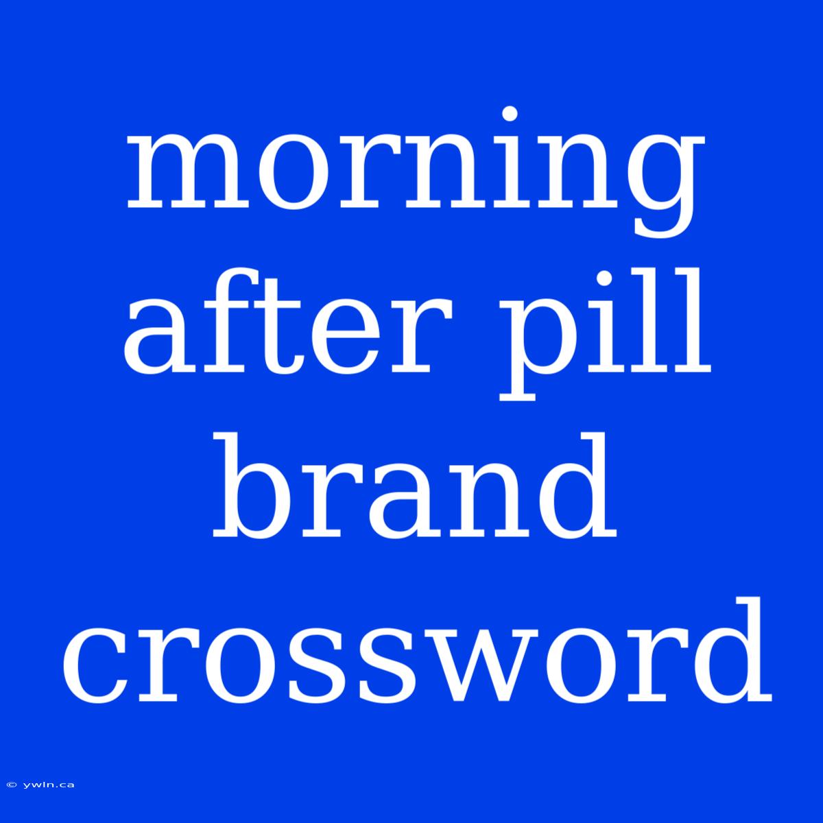 Morning After Pill Brand Crossword