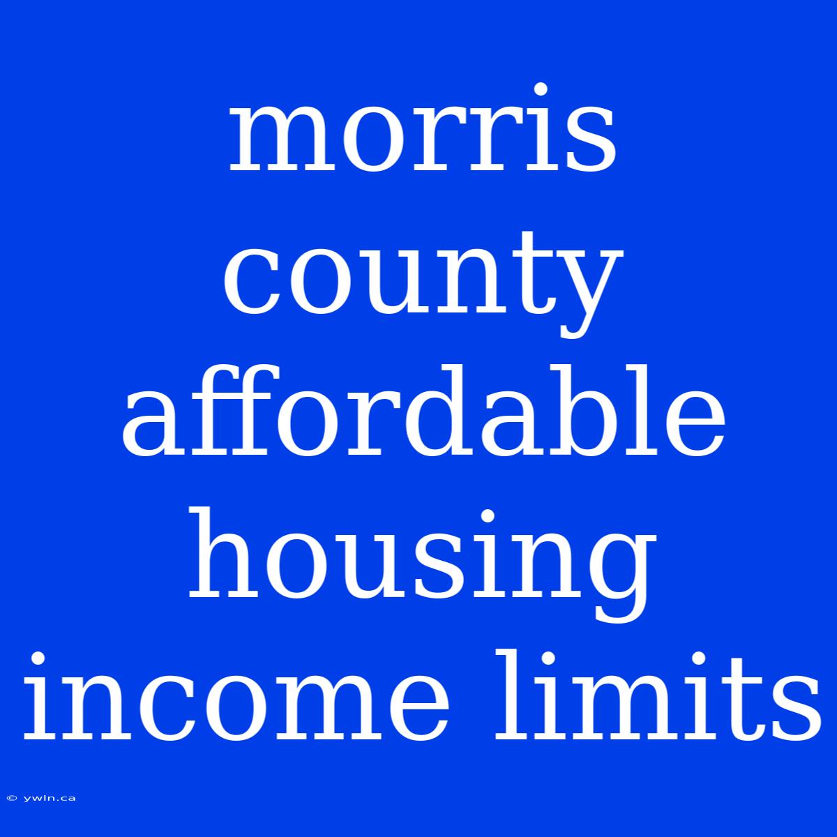 Morris County Affordable Housing Income Limits