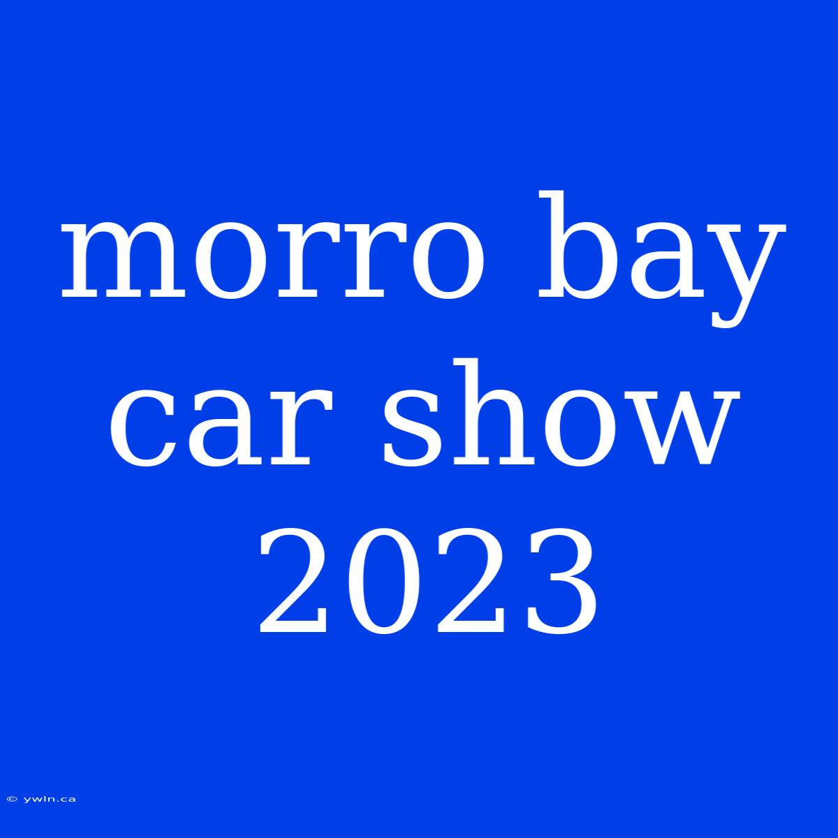 Morro Bay Car Show 2023