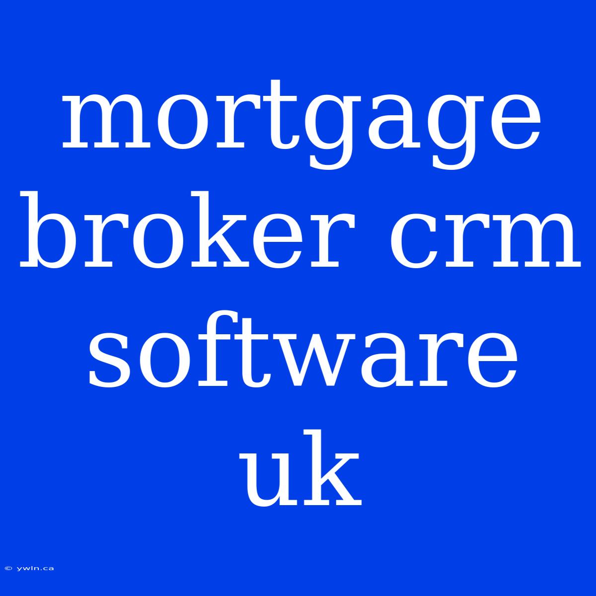 Mortgage Broker Crm Software Uk