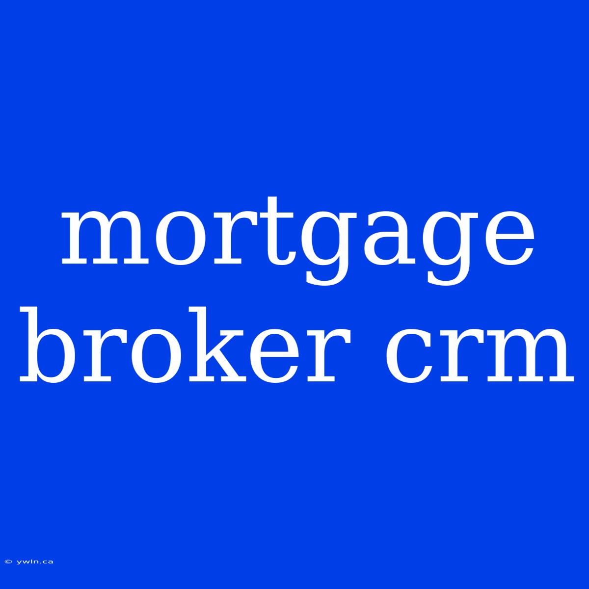 Mortgage Broker Crm