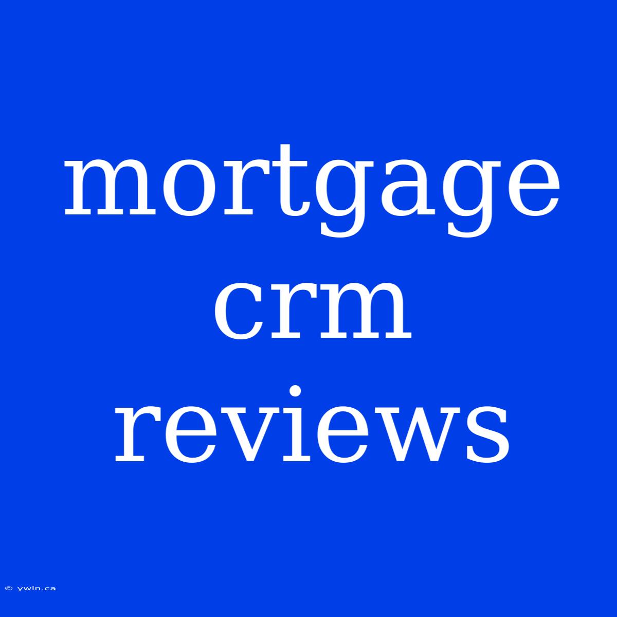 Mortgage Crm Reviews