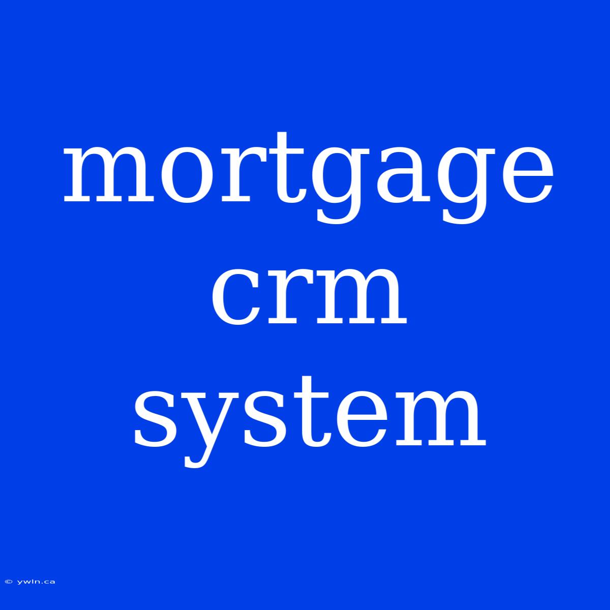 Mortgage Crm System