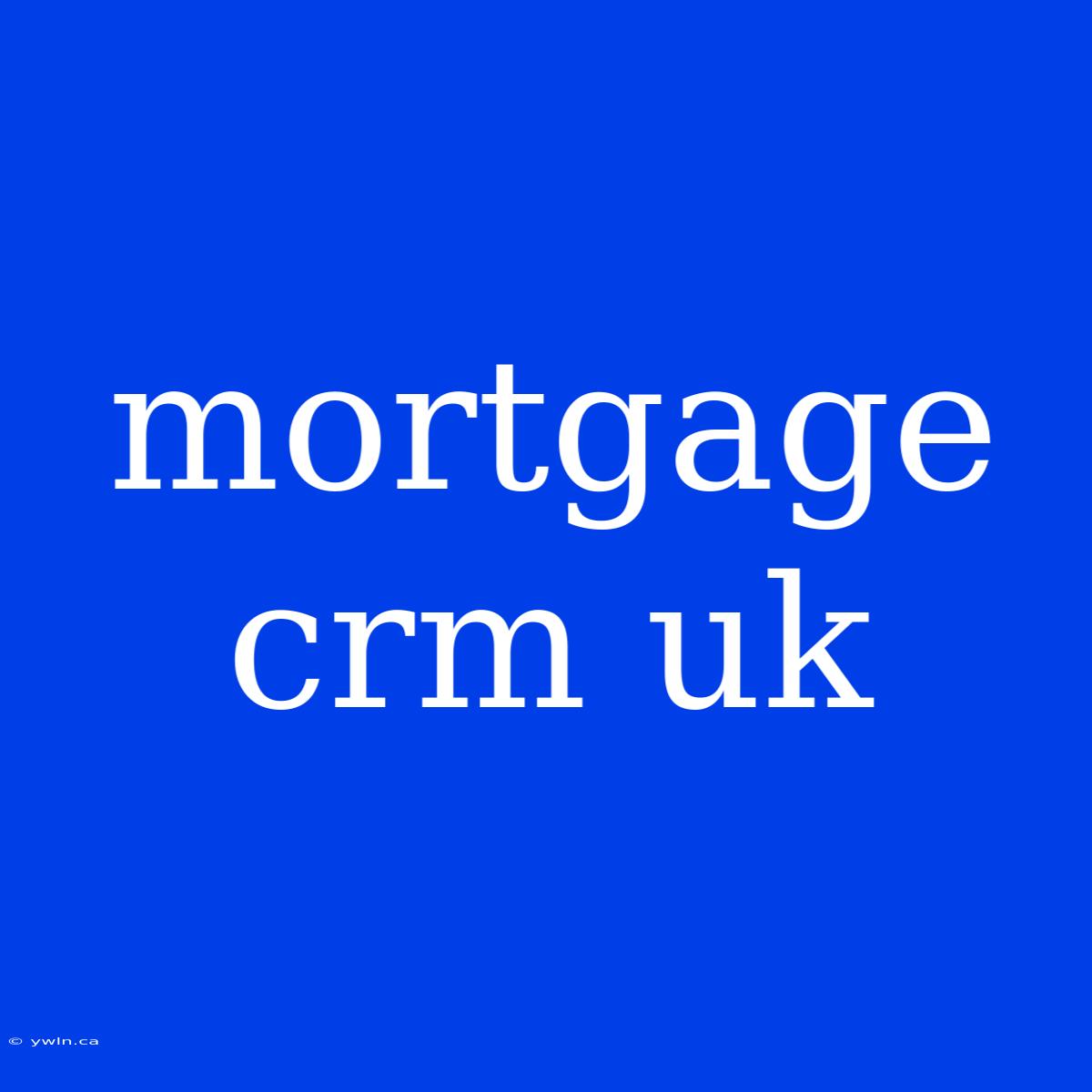 Mortgage Crm Uk