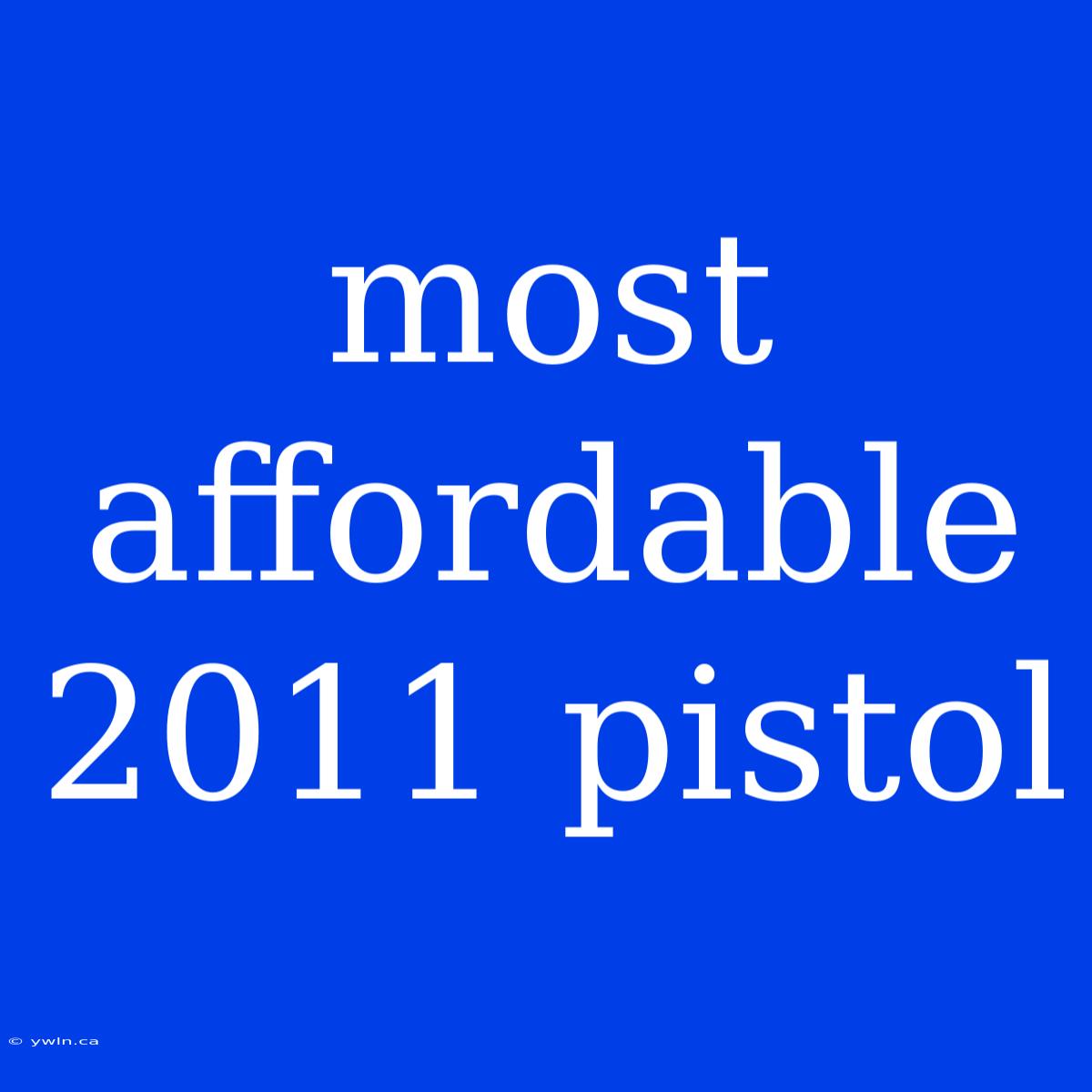 Most Affordable 2011 Pistol