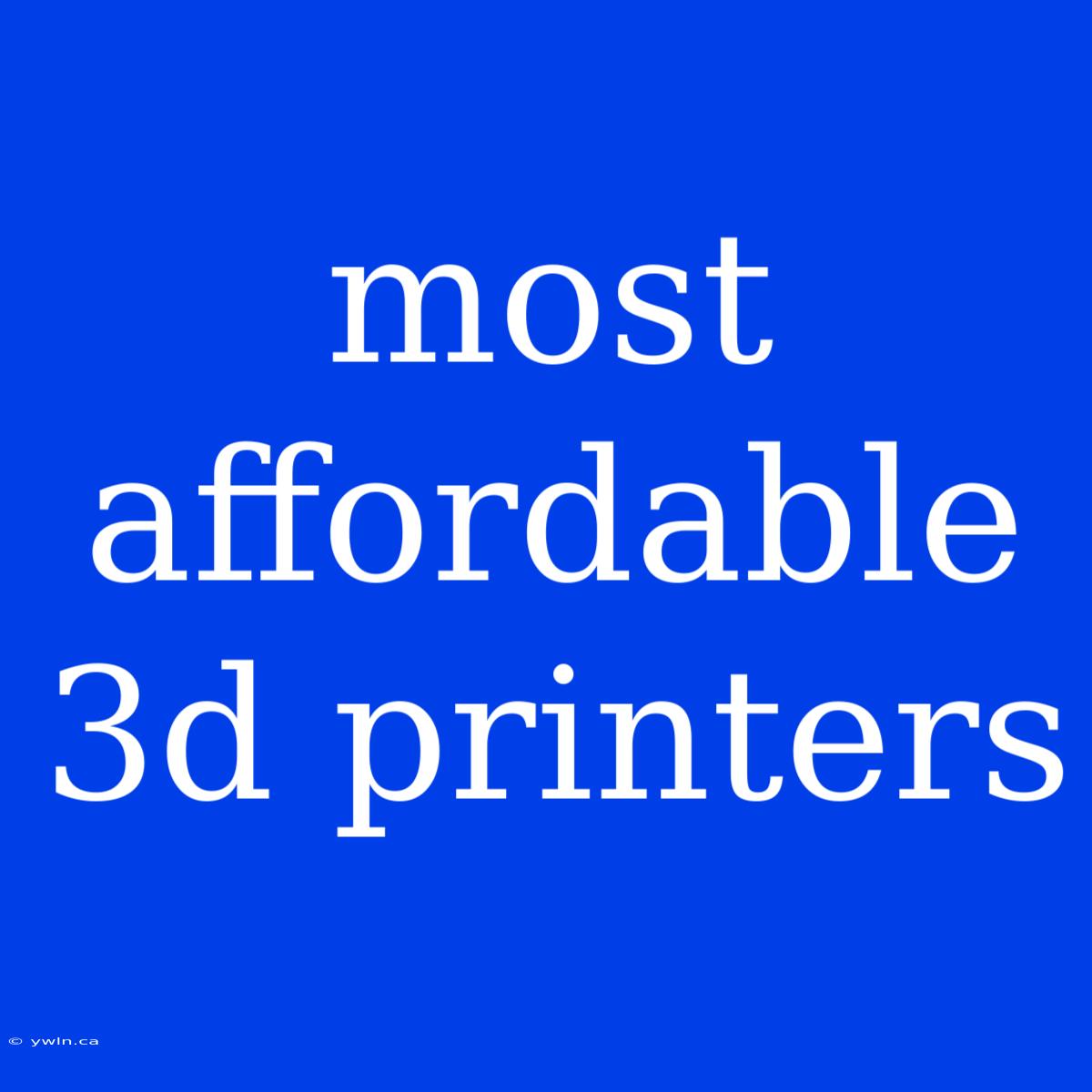 Most Affordable 3d Printers