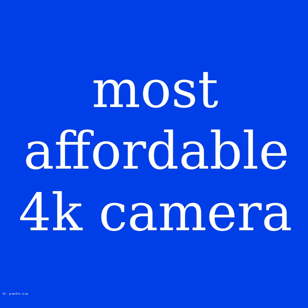 Most Affordable 4k Camera