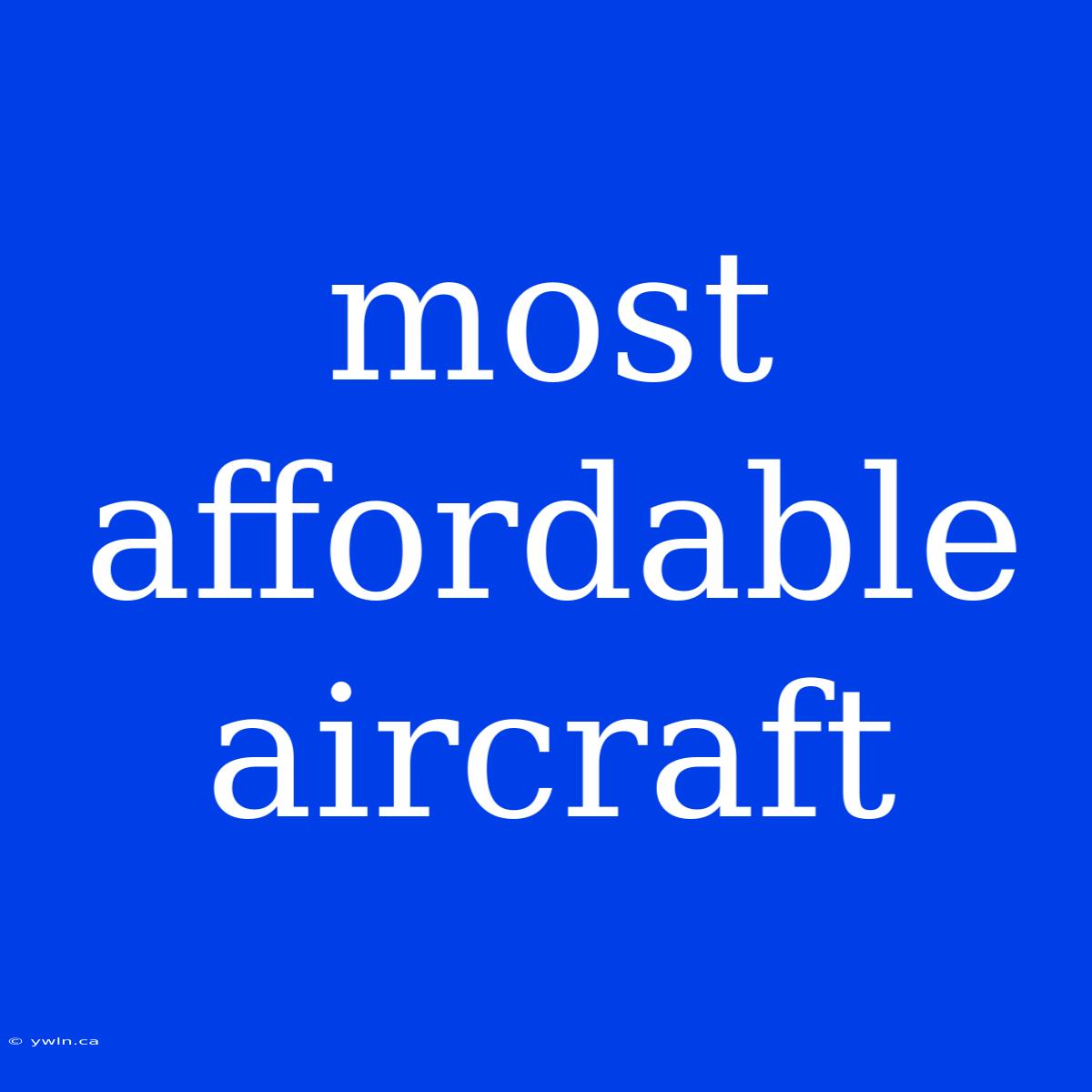 Most Affordable Aircraft