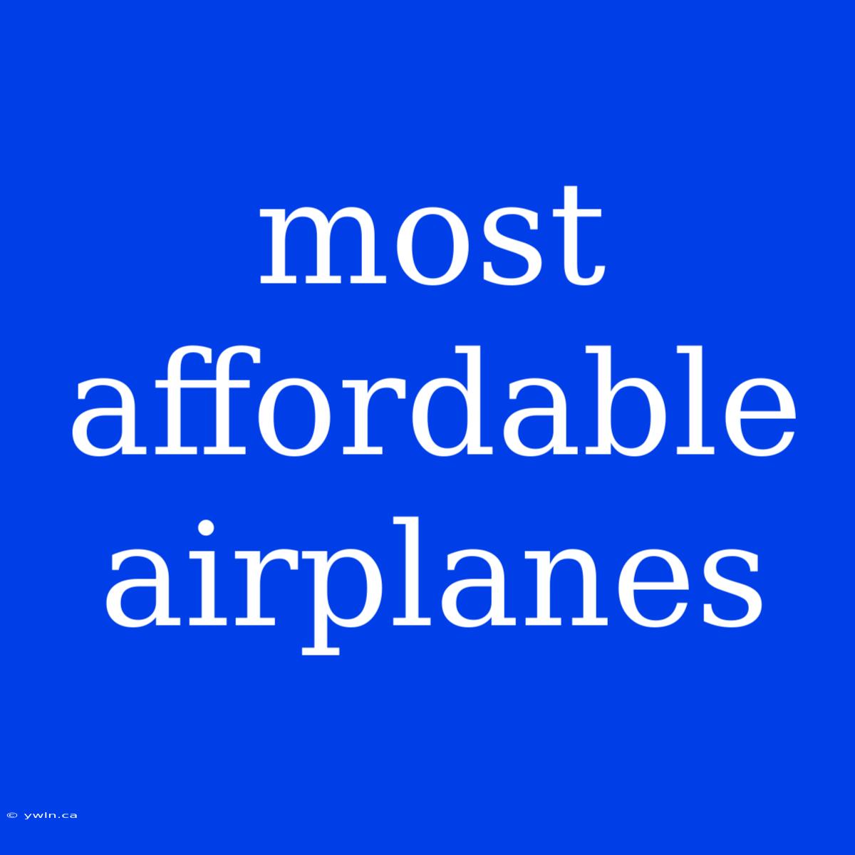 Most Affordable Airplanes