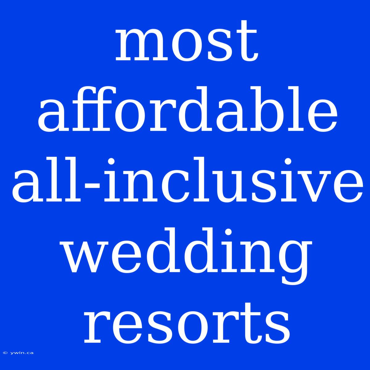 Most Affordable All-inclusive Wedding Resorts