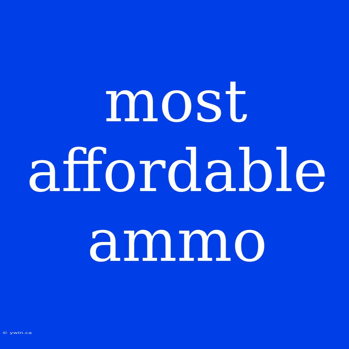 Most Affordable Ammo