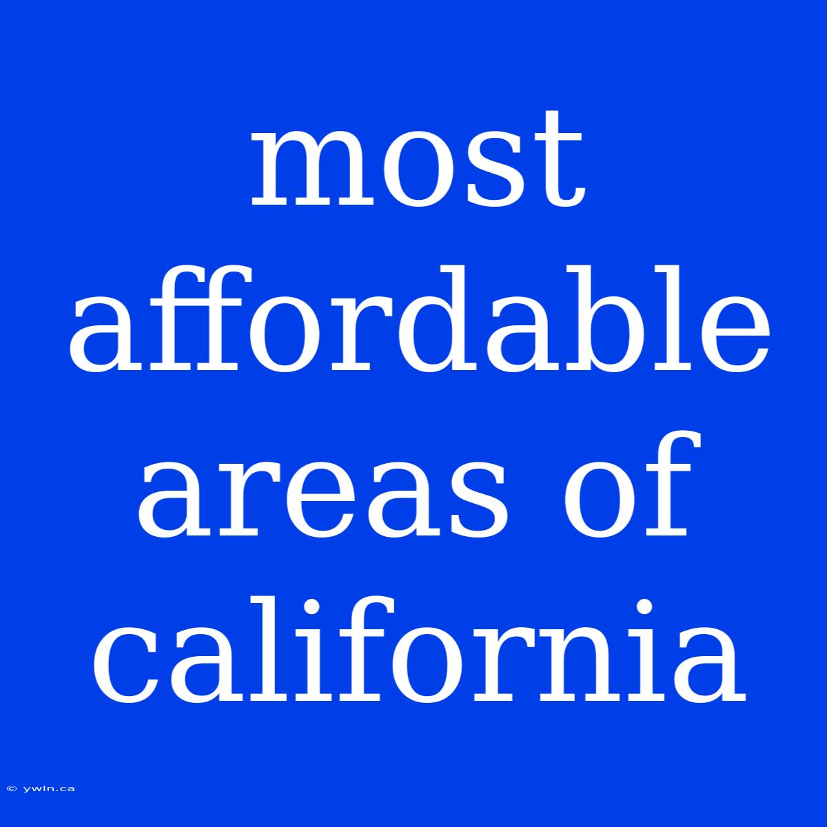 Most Affordable Areas Of California