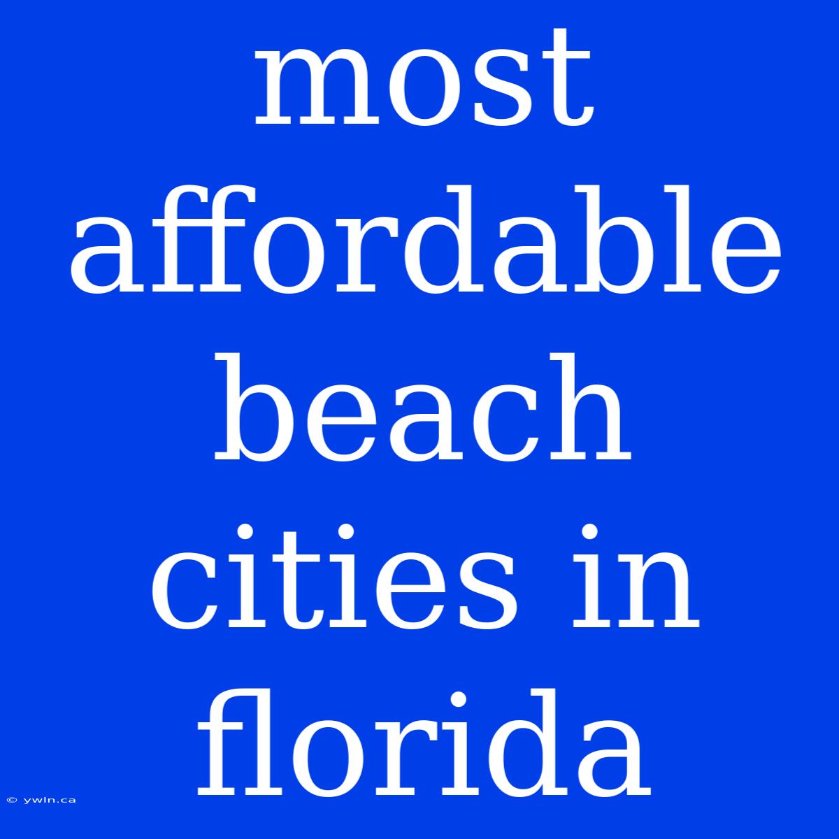 Most Affordable Beach Cities In Florida