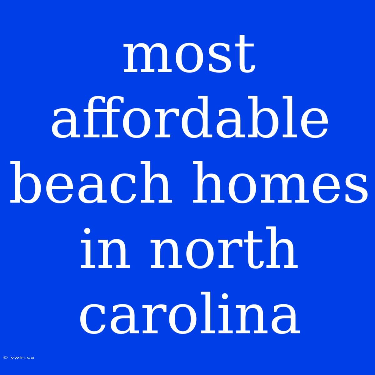 Most Affordable Beach Homes In North Carolina