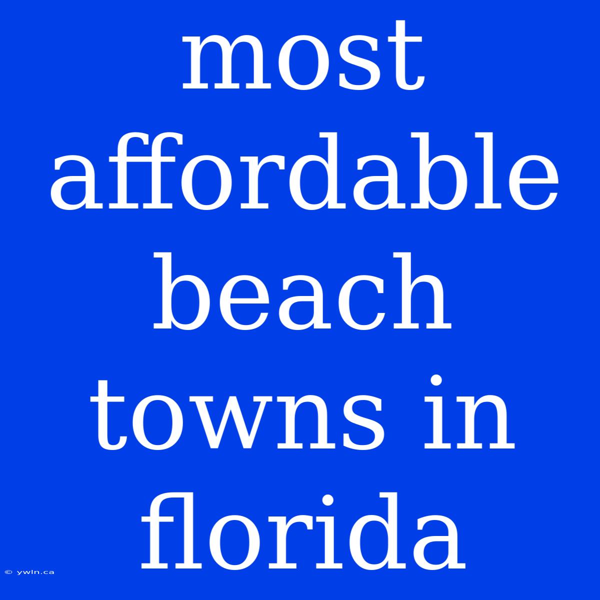 Most Affordable Beach Towns In Florida