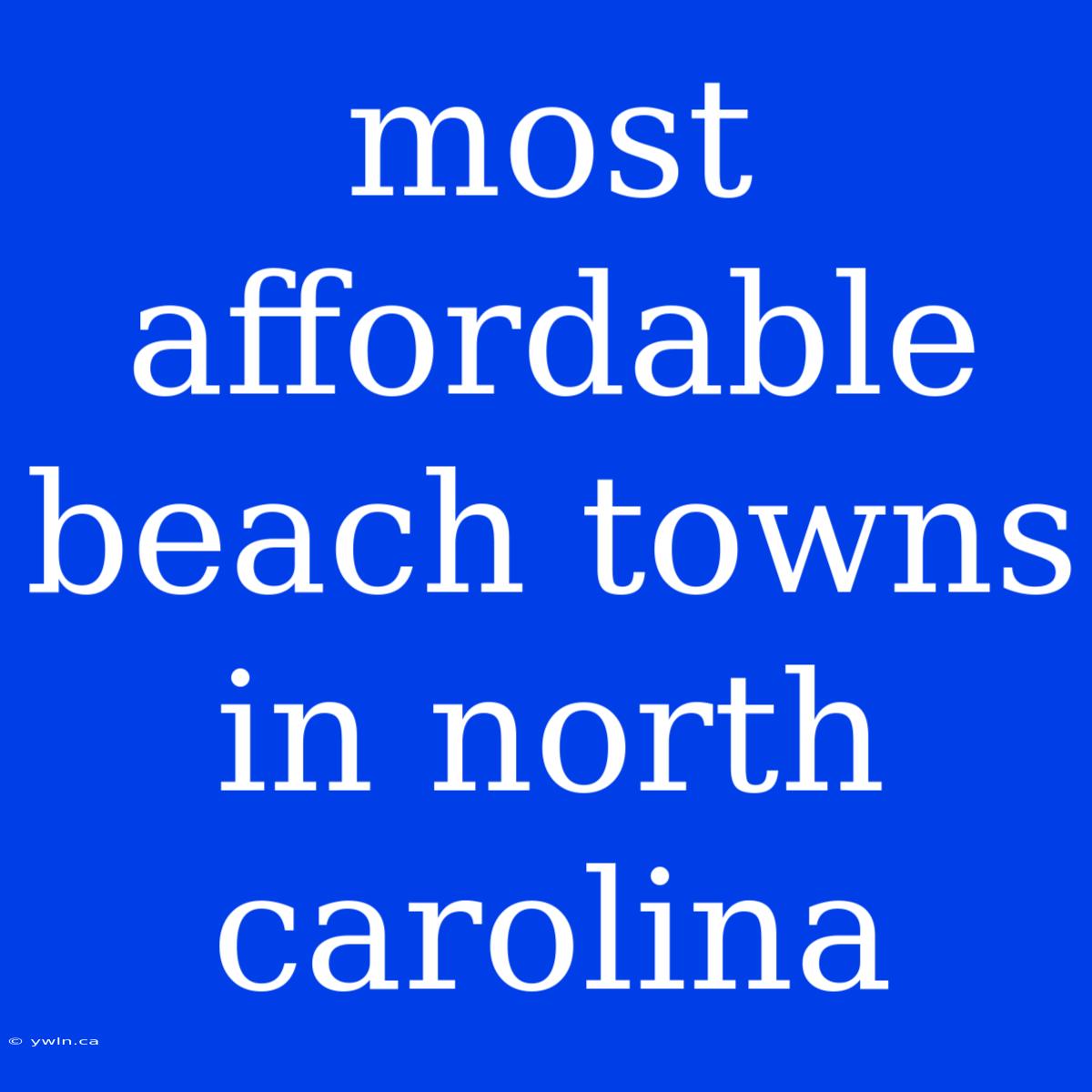 Most Affordable Beach Towns In North Carolina