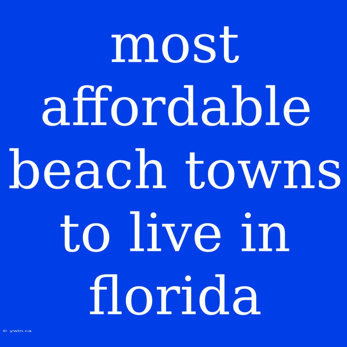 Most Affordable Beach Towns To Live In Florida