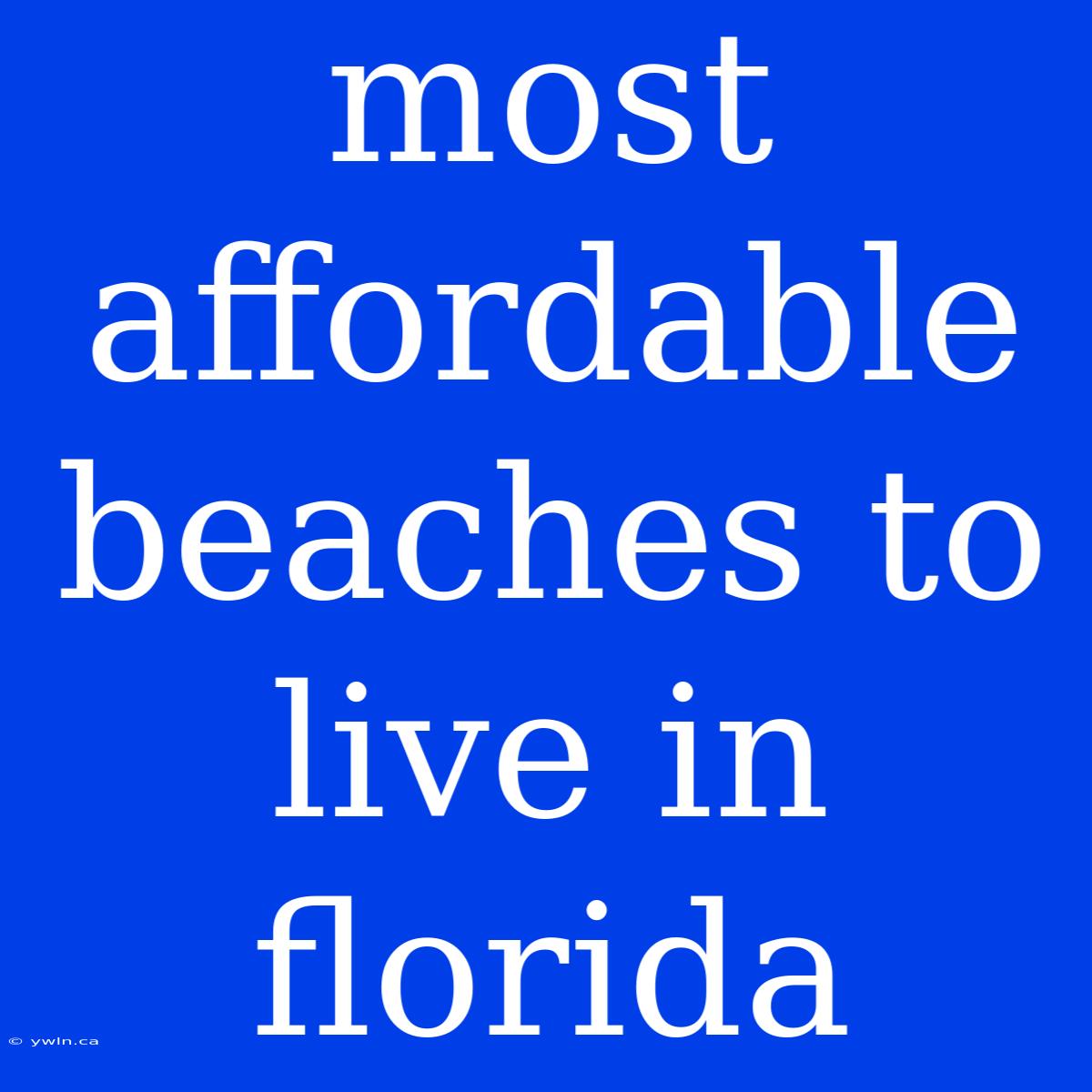 Most Affordable Beaches To Live In Florida