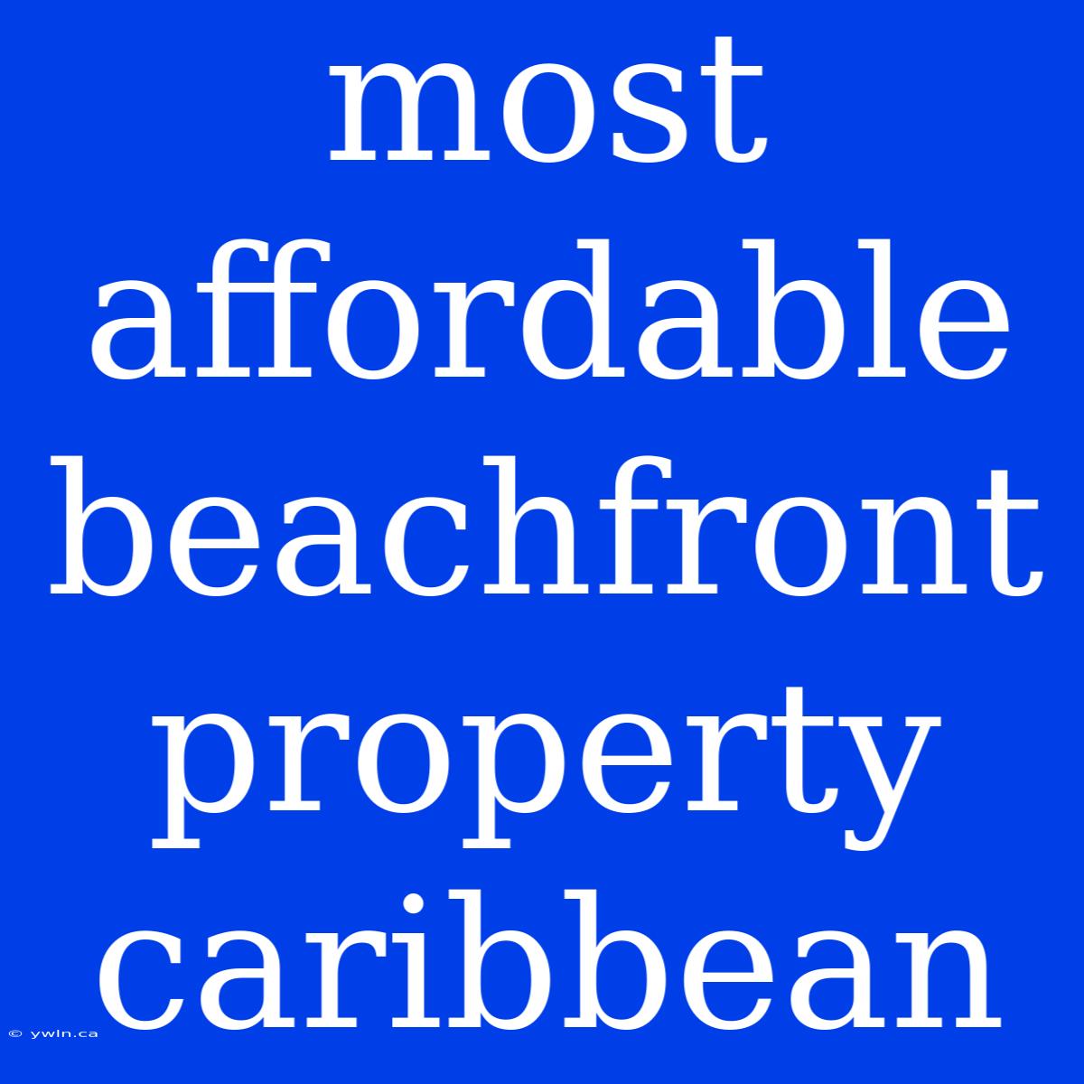 Most Affordable Beachfront Property Caribbean