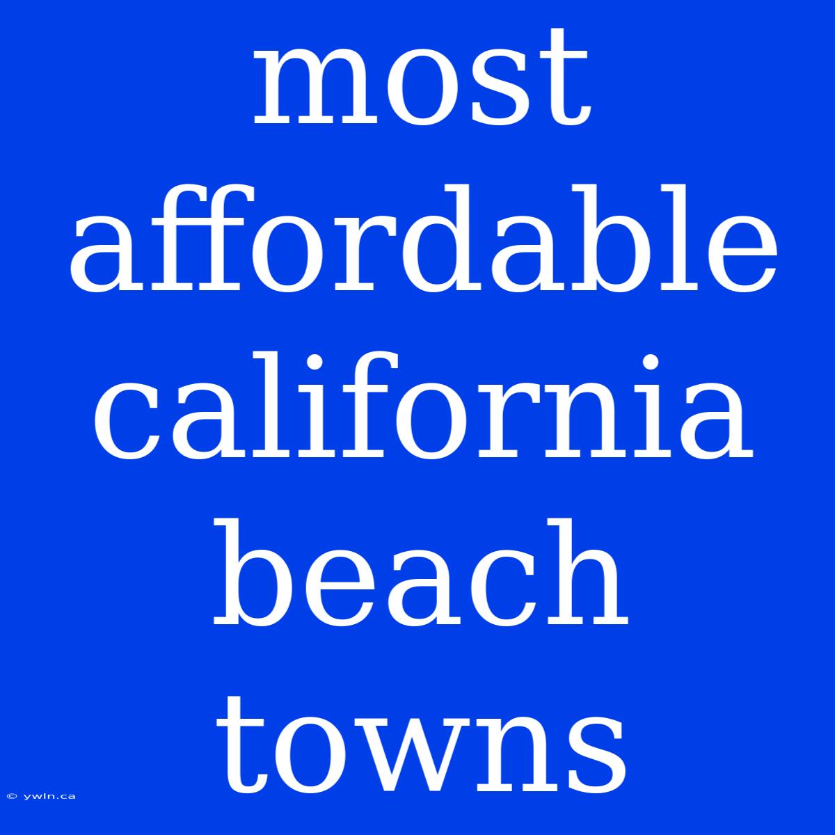 Most Affordable California Beach Towns