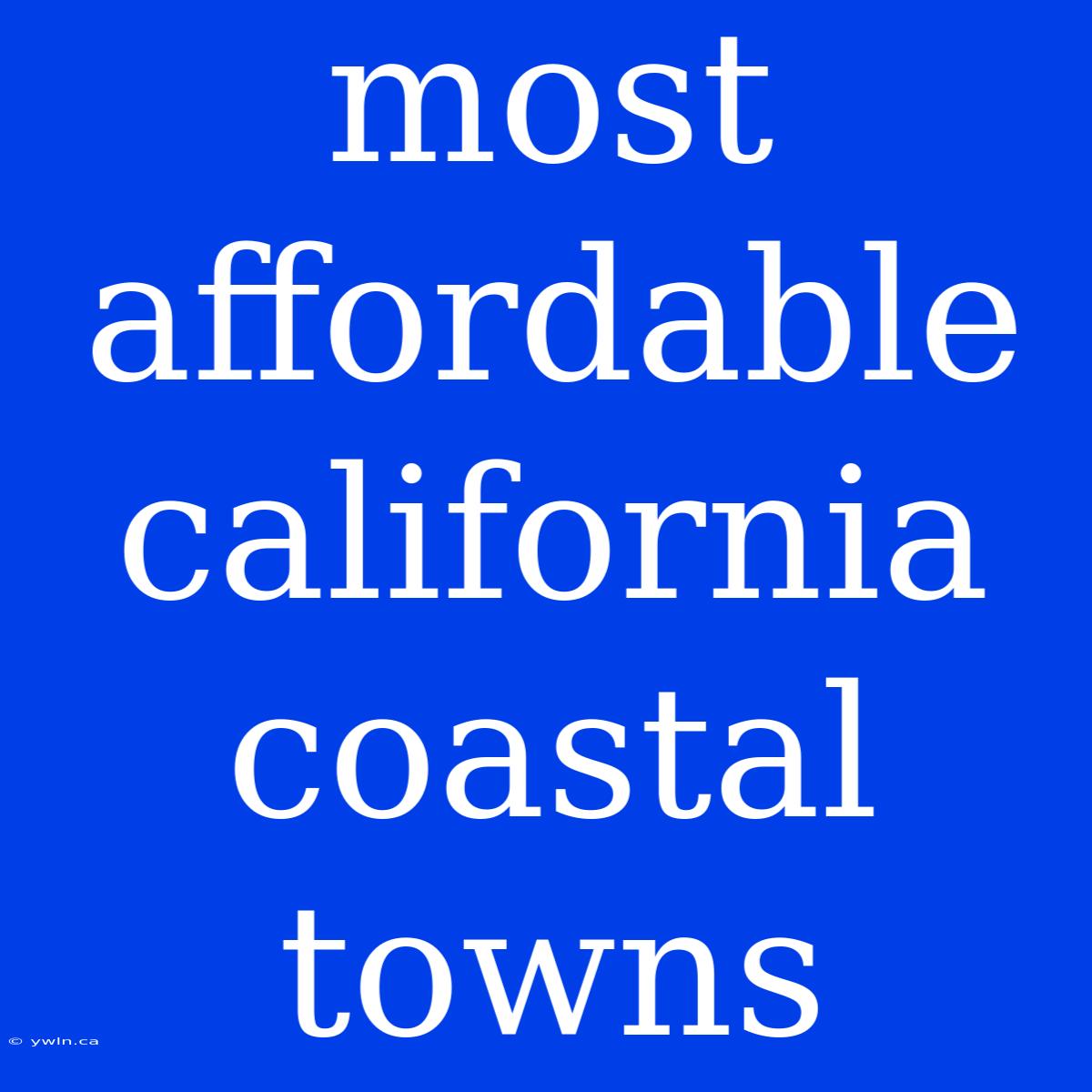 Most Affordable California Coastal Towns