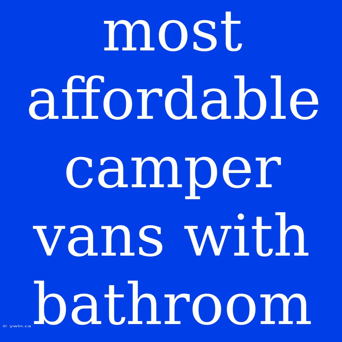 Most Affordable Camper Vans With Bathroom