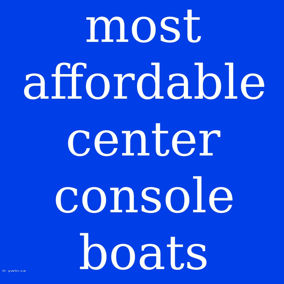 Most Affordable Center Console Boats