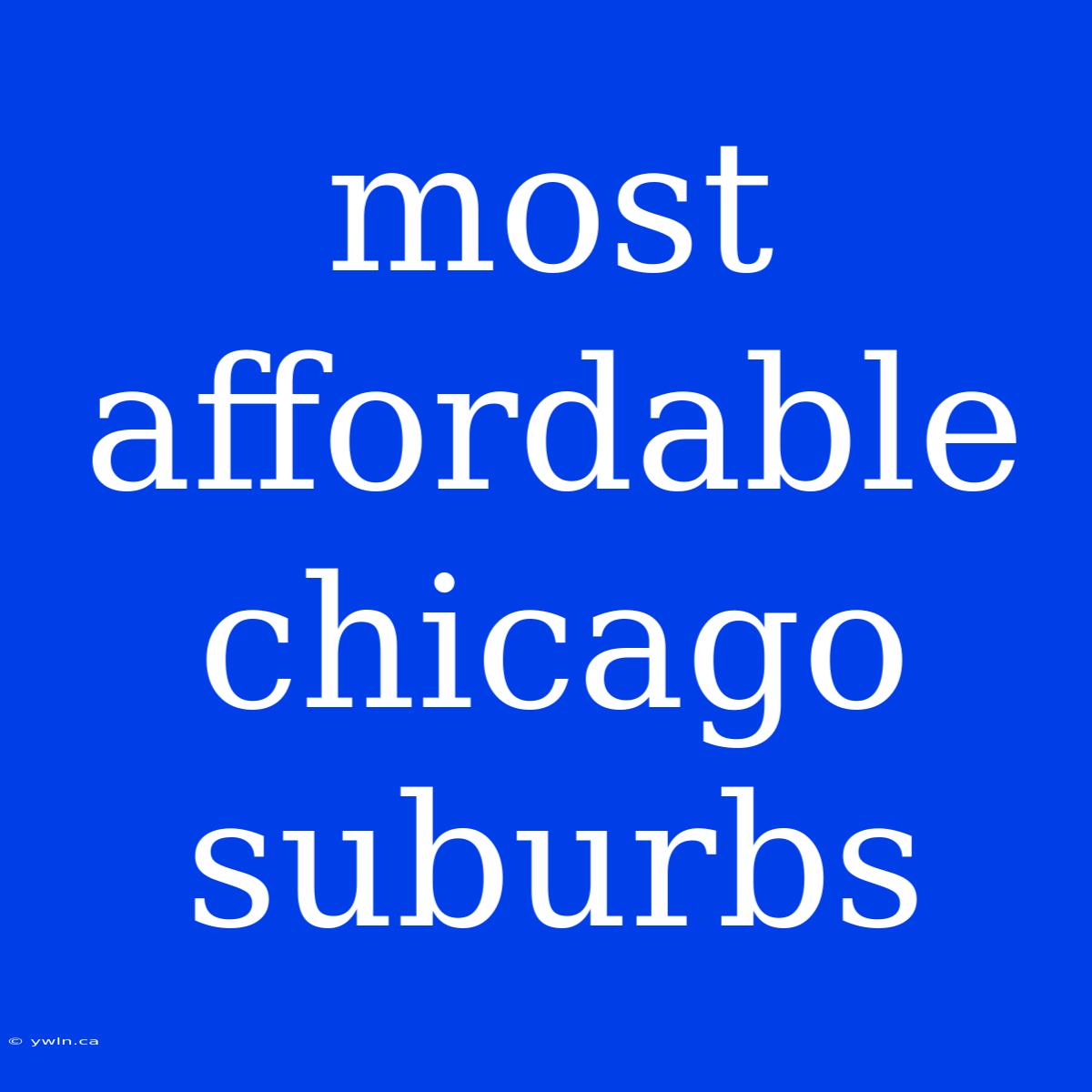 Most Affordable Chicago Suburbs