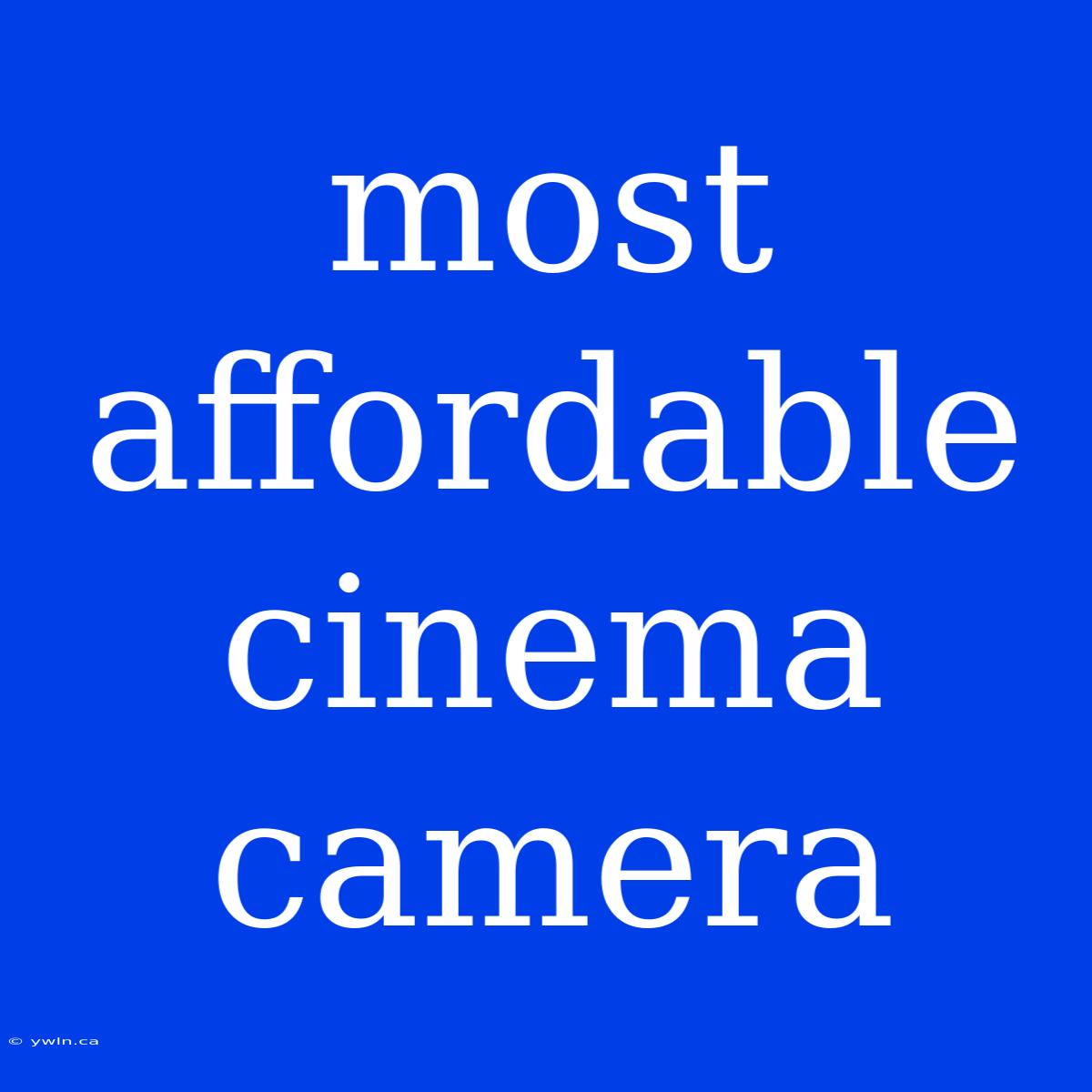 Most Affordable Cinema Camera