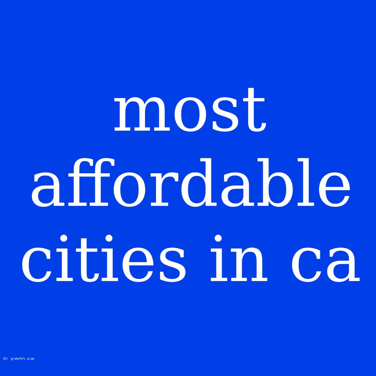 Most Affordable Cities In Ca