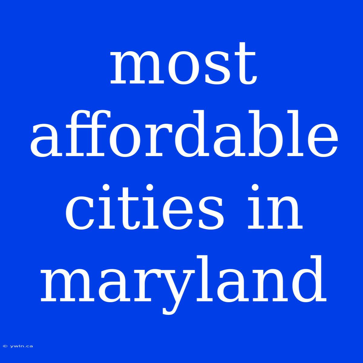 Most Affordable Cities In Maryland