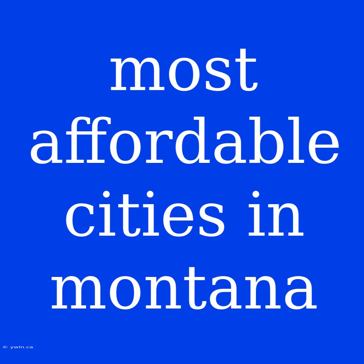 Most Affordable Cities In Montana