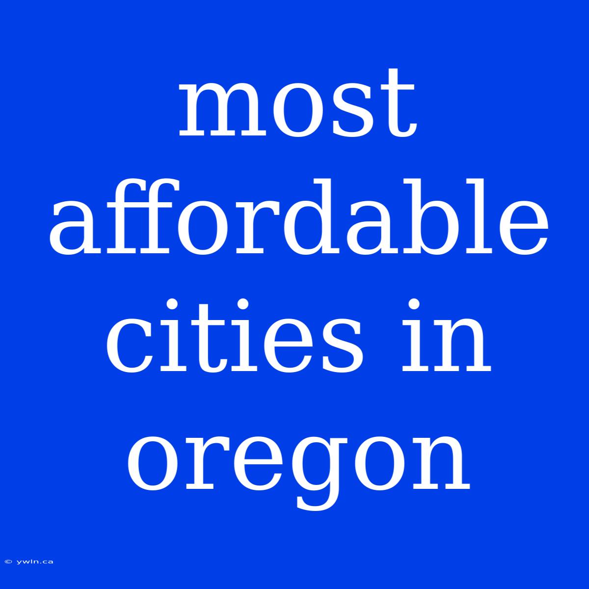 Most Affordable Cities In Oregon