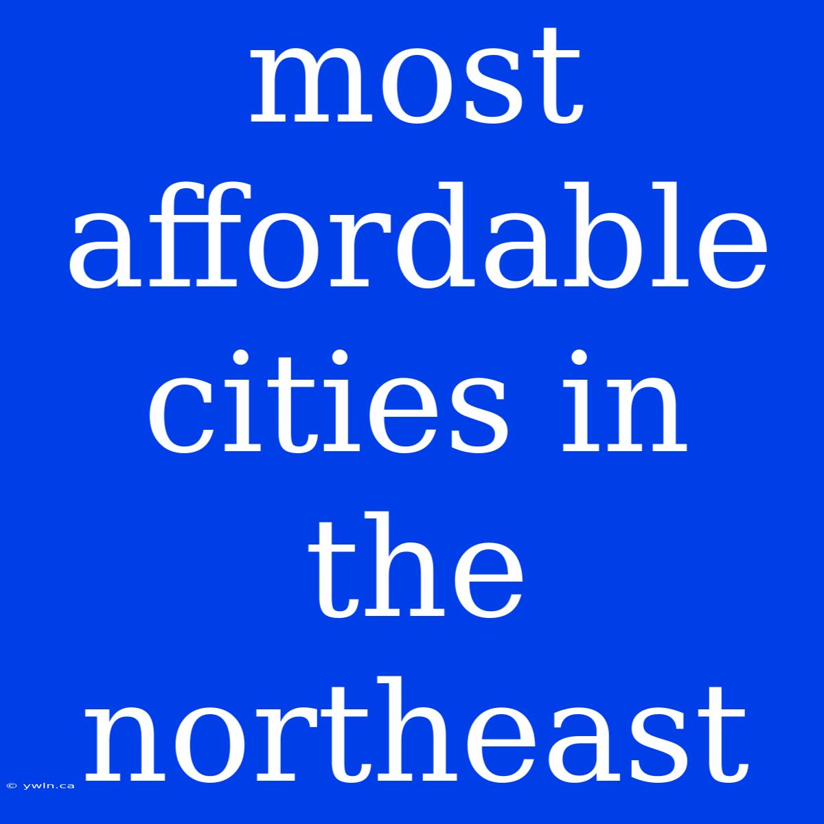 Most Affordable Cities In The Northeast