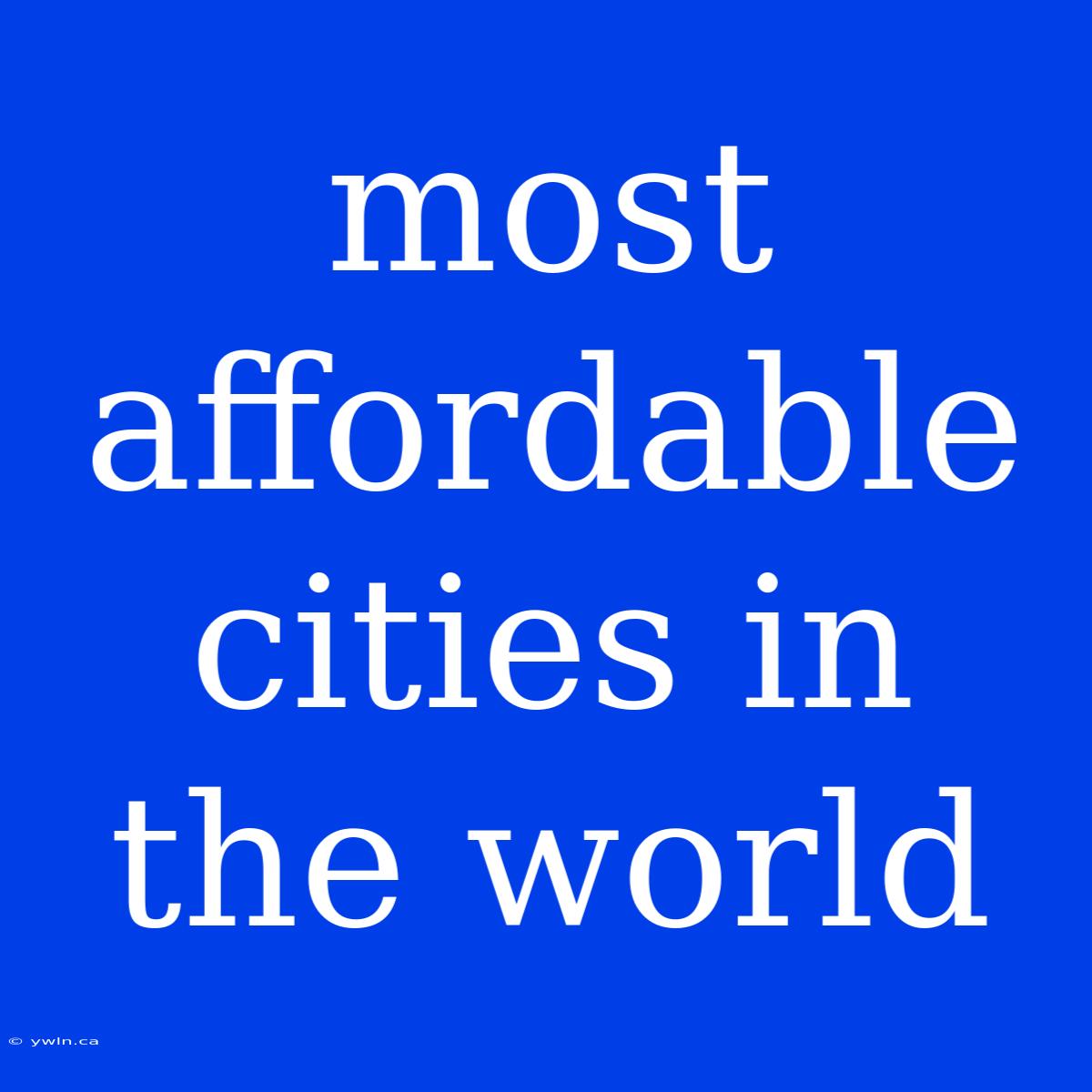 Most Affordable Cities In The World