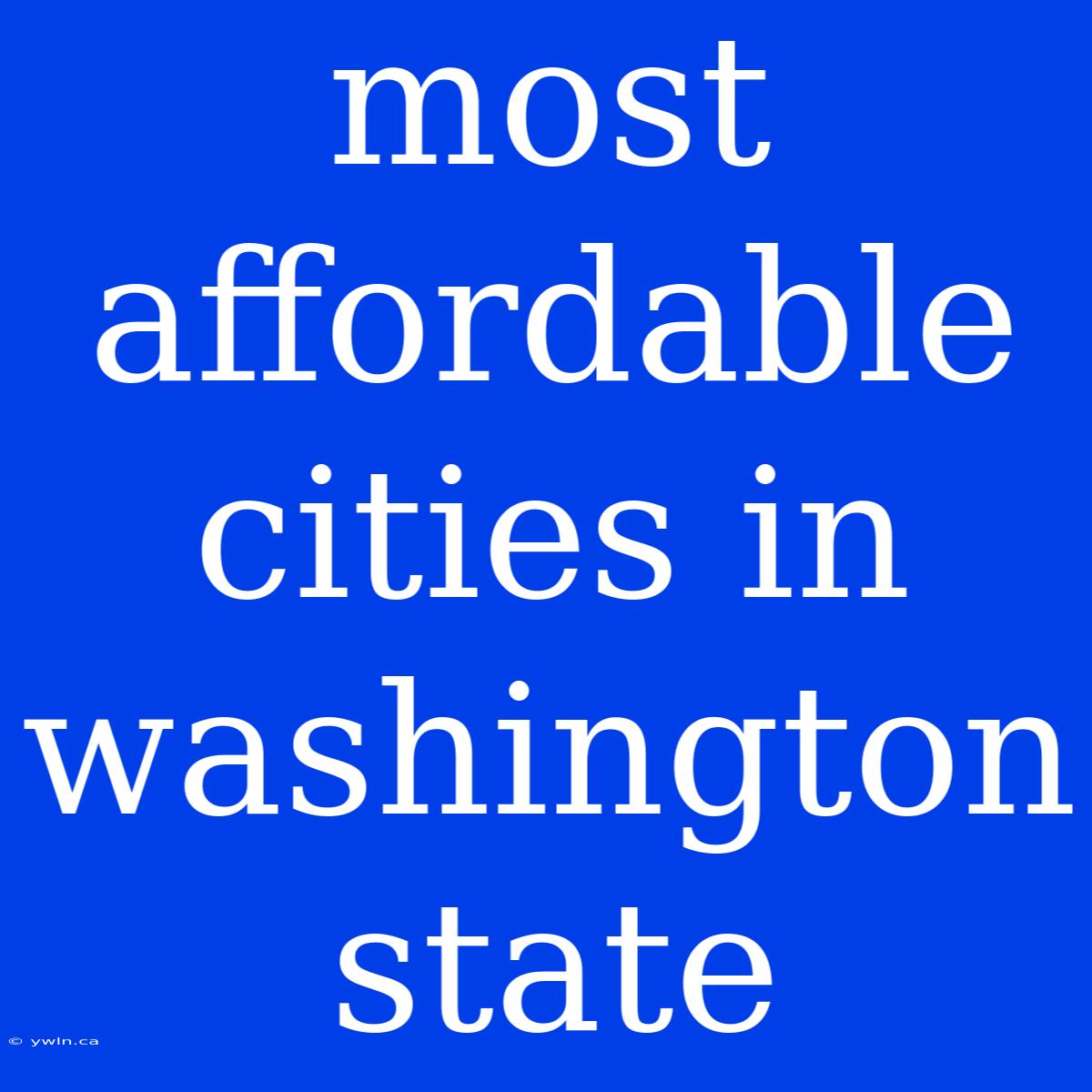 Most Affordable Cities In Washington State