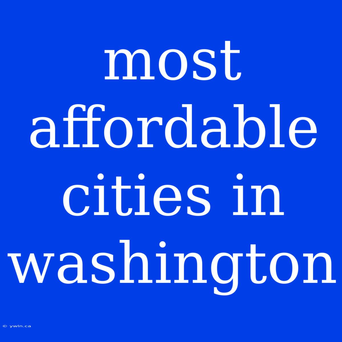 Most Affordable Cities In Washington