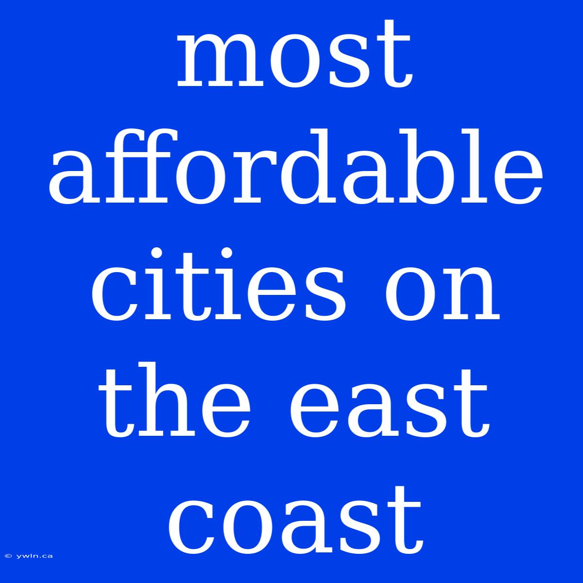 Most Affordable Cities On The East Coast