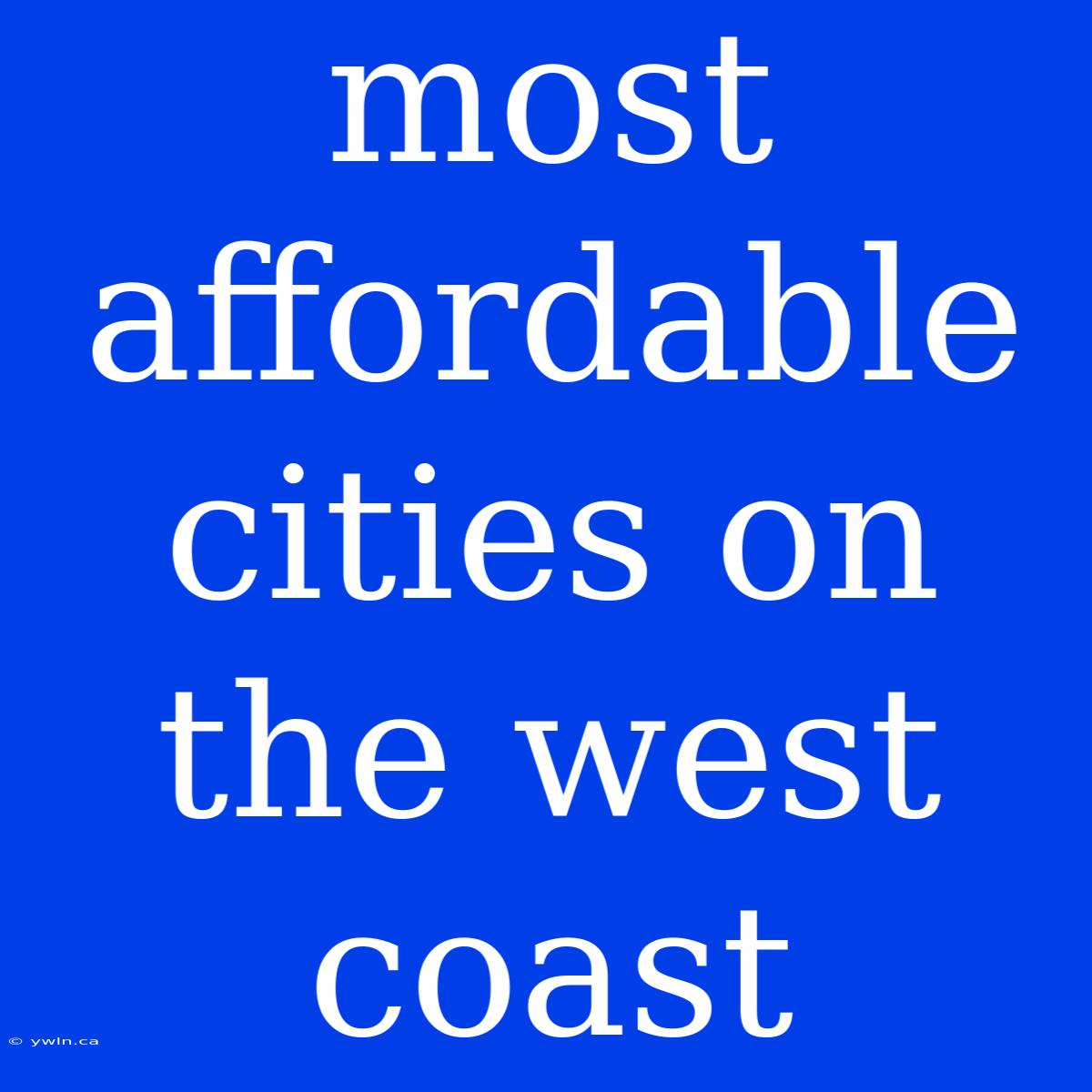 Most Affordable Cities On The West Coast