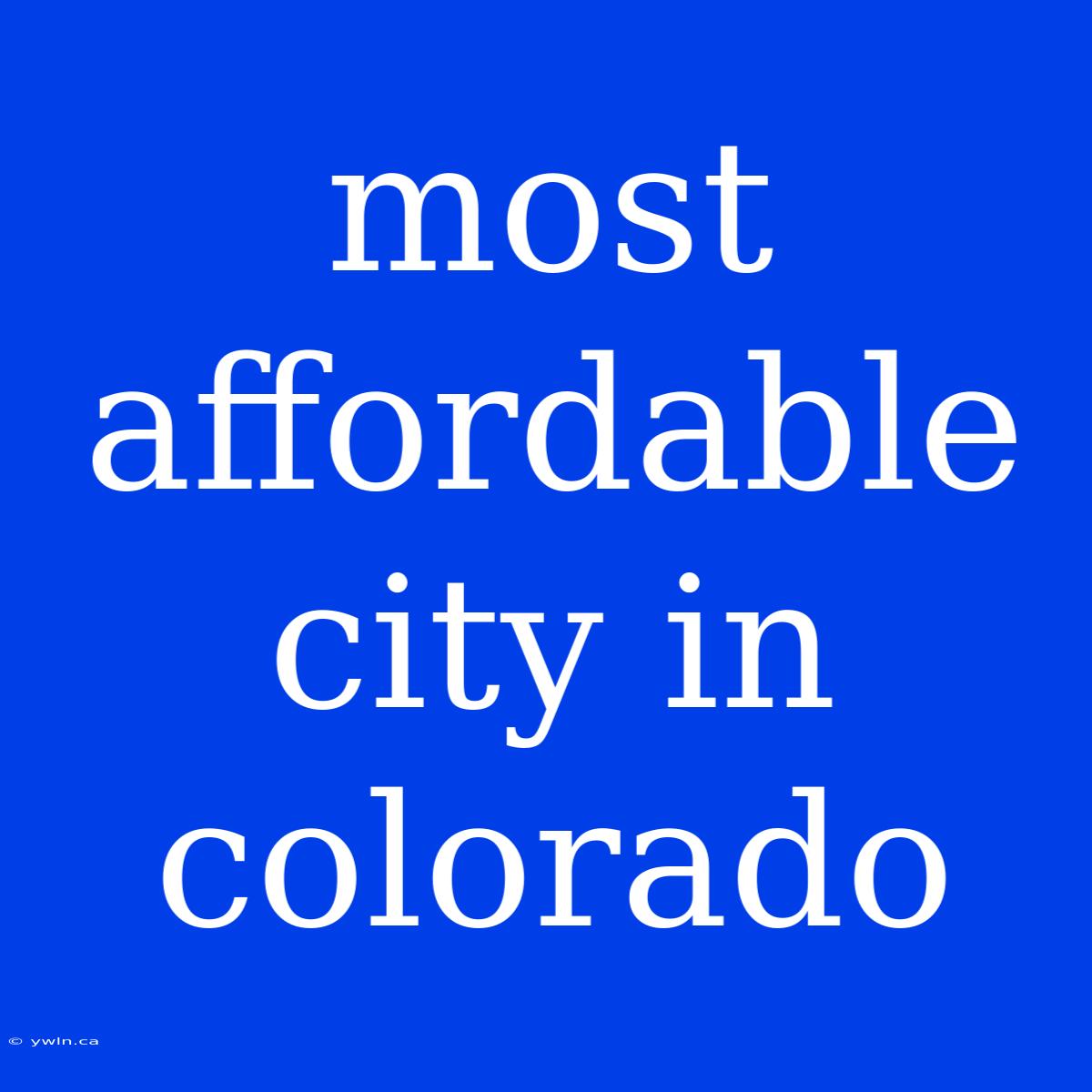 Most Affordable City In Colorado