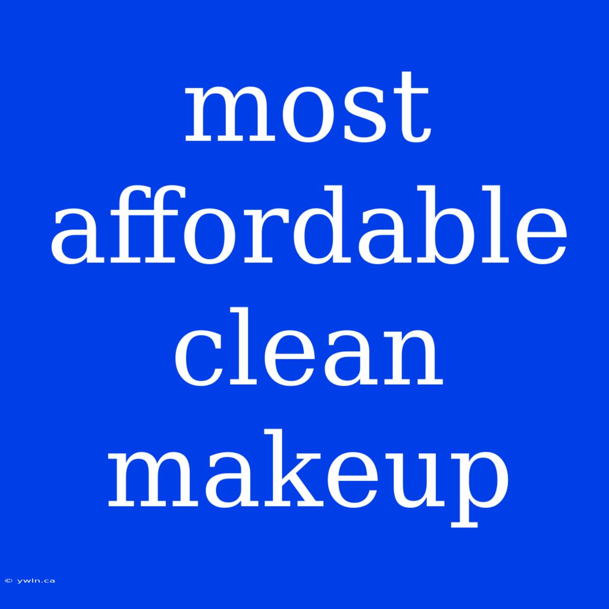 Most Affordable Clean Makeup