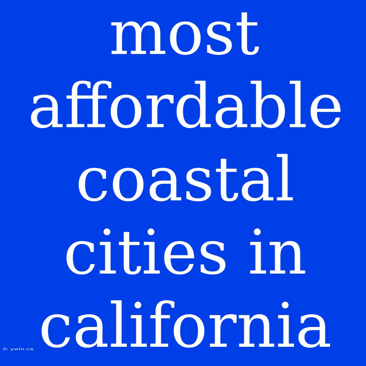 Most Affordable Coastal Cities In California