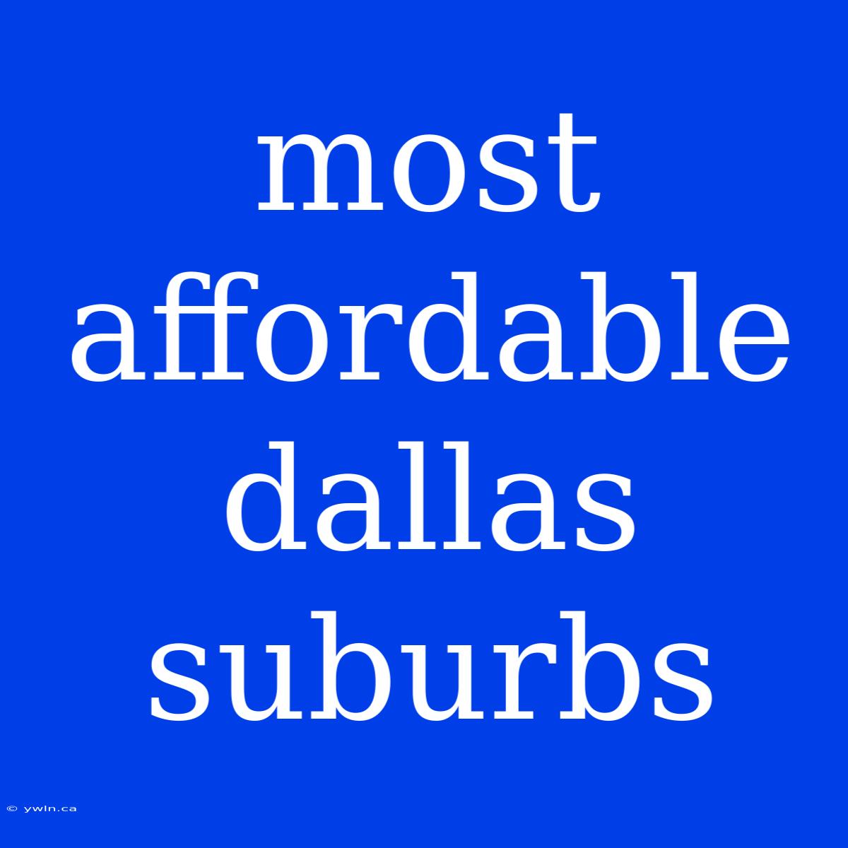 Most Affordable Dallas Suburbs