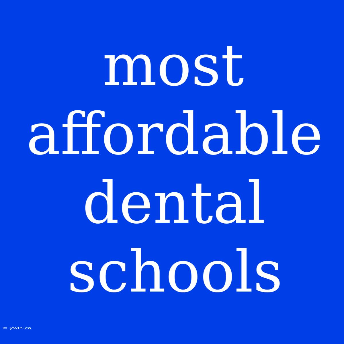 Most Affordable Dental Schools