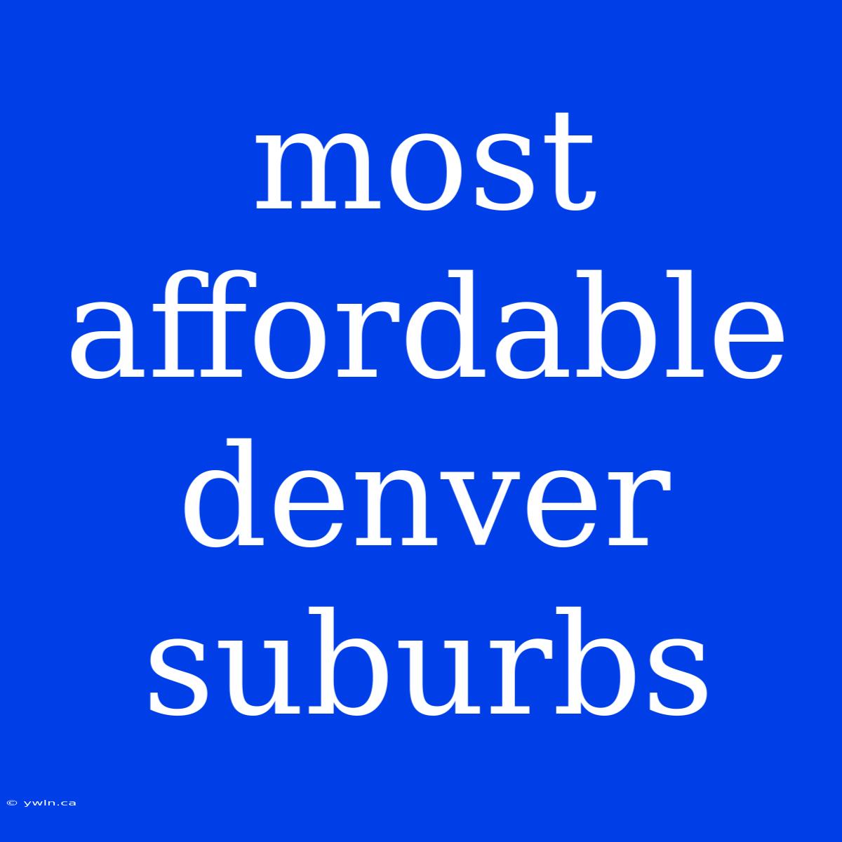 Most Affordable Denver Suburbs