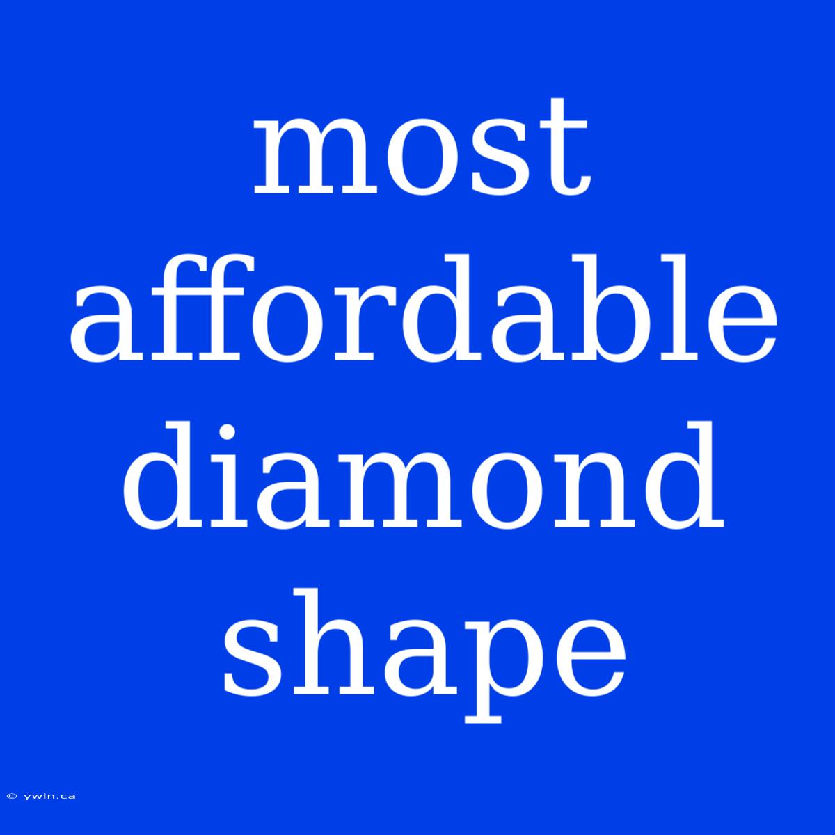 Most Affordable Diamond Shape