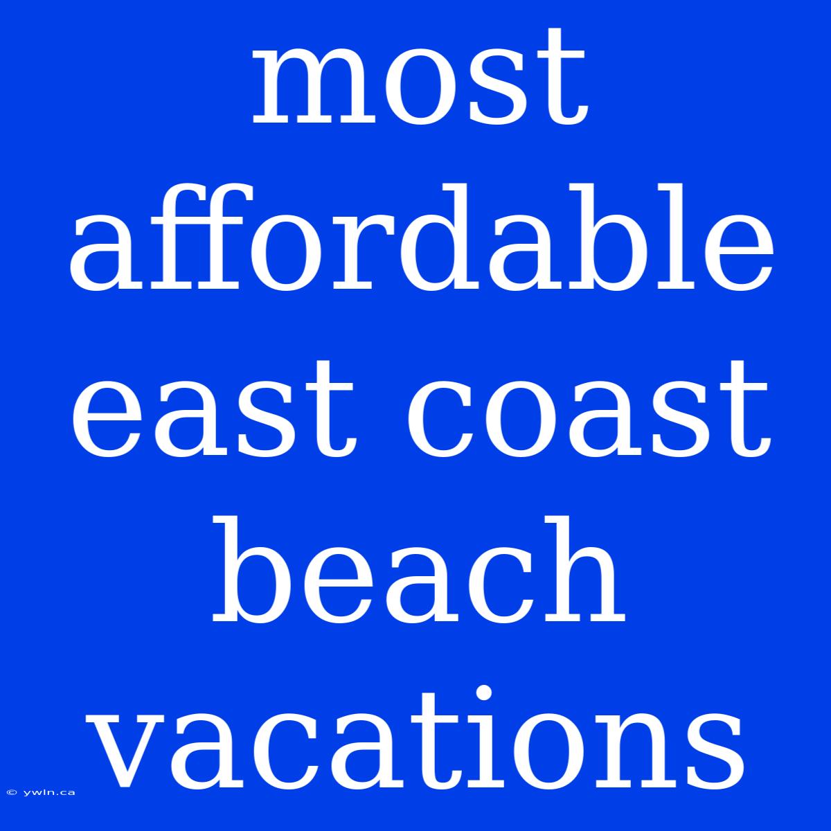 Most Affordable East Coast Beach Vacations