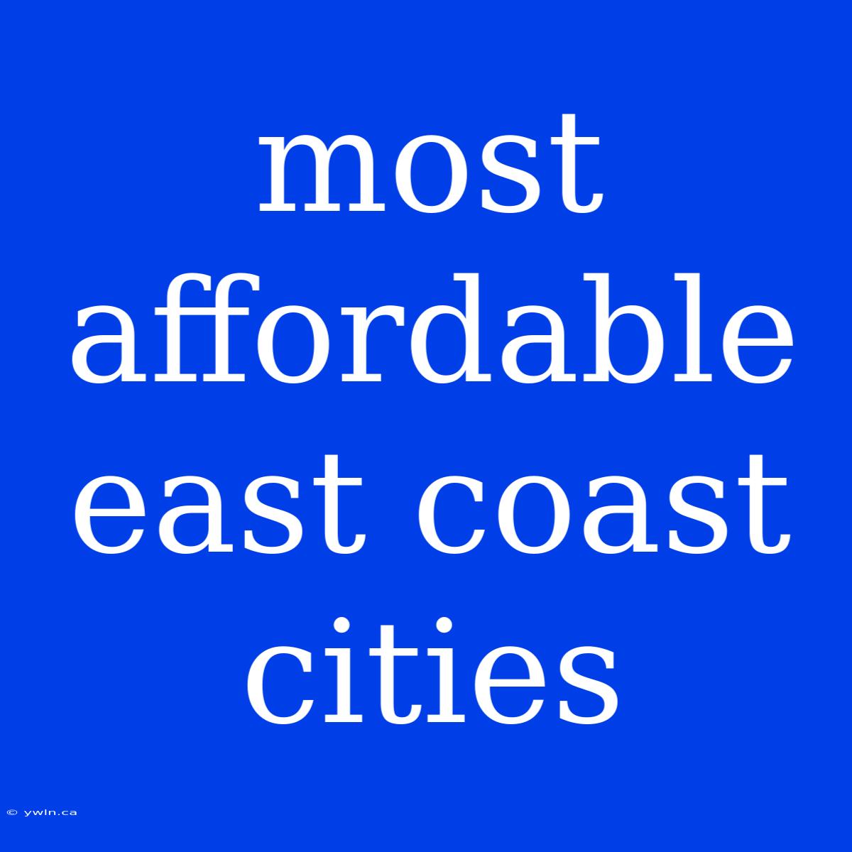 Most Affordable East Coast Cities